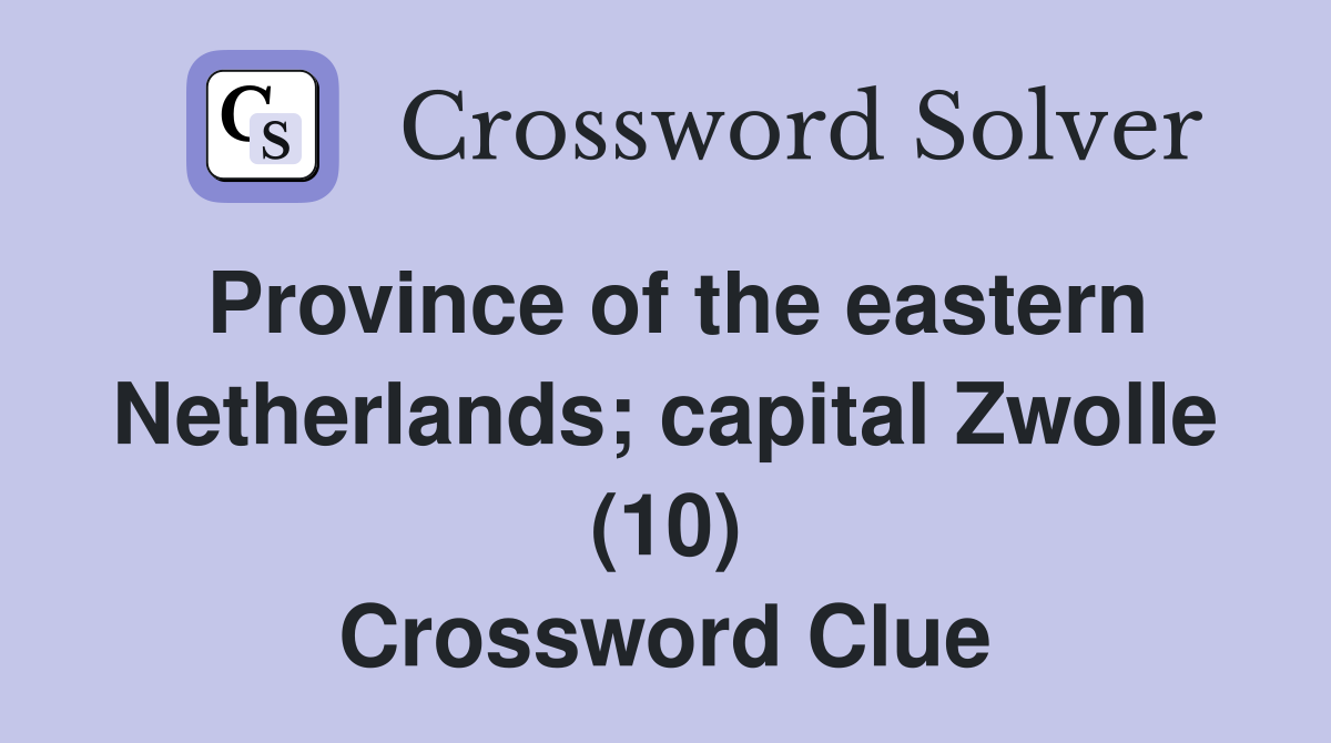 Province of the eastern Netherlands; capital Zwolle (10) Crossword Clue