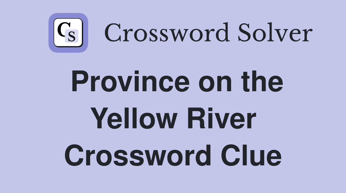 Province on the Yellow River Crossword Clue