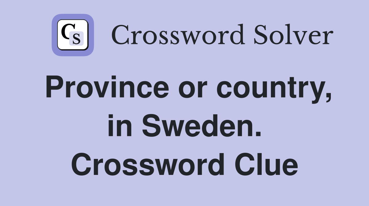 Province or country, in Sweden. Crossword Clue