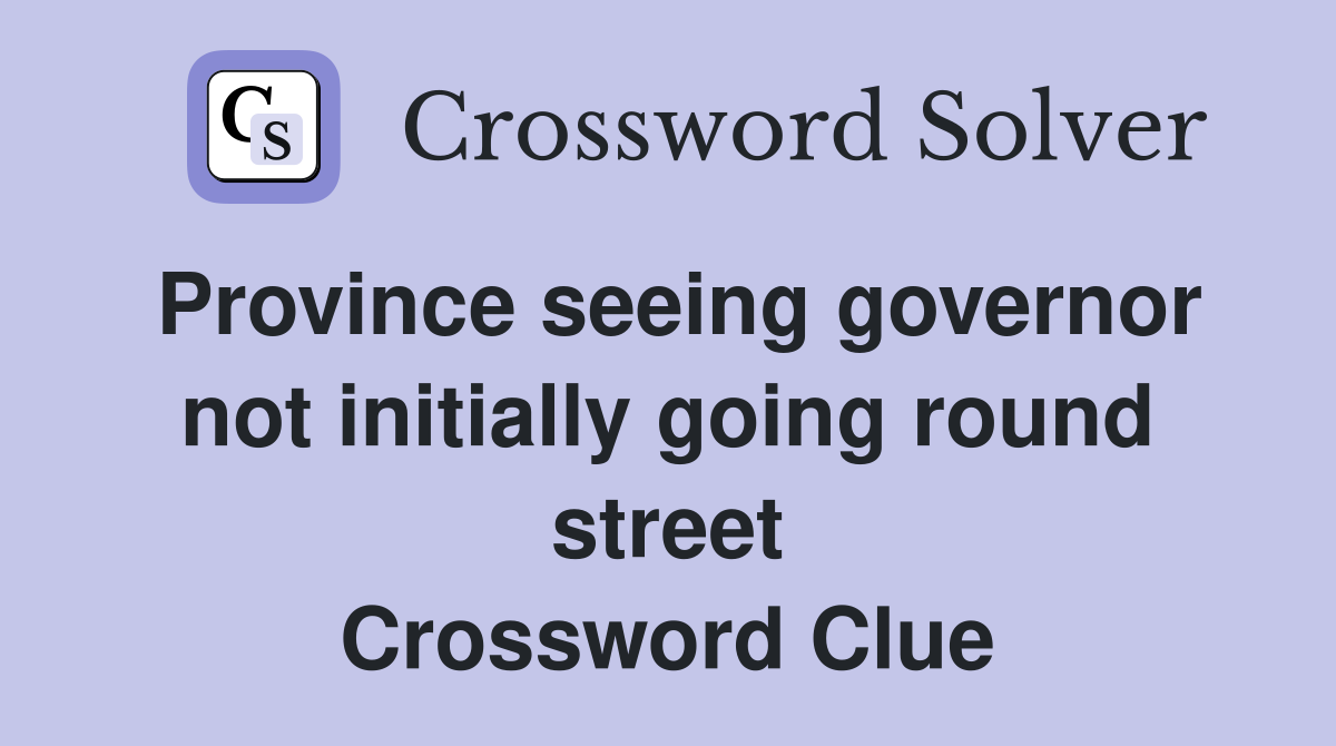 Province seeing governor not initially going round street Crossword Clue