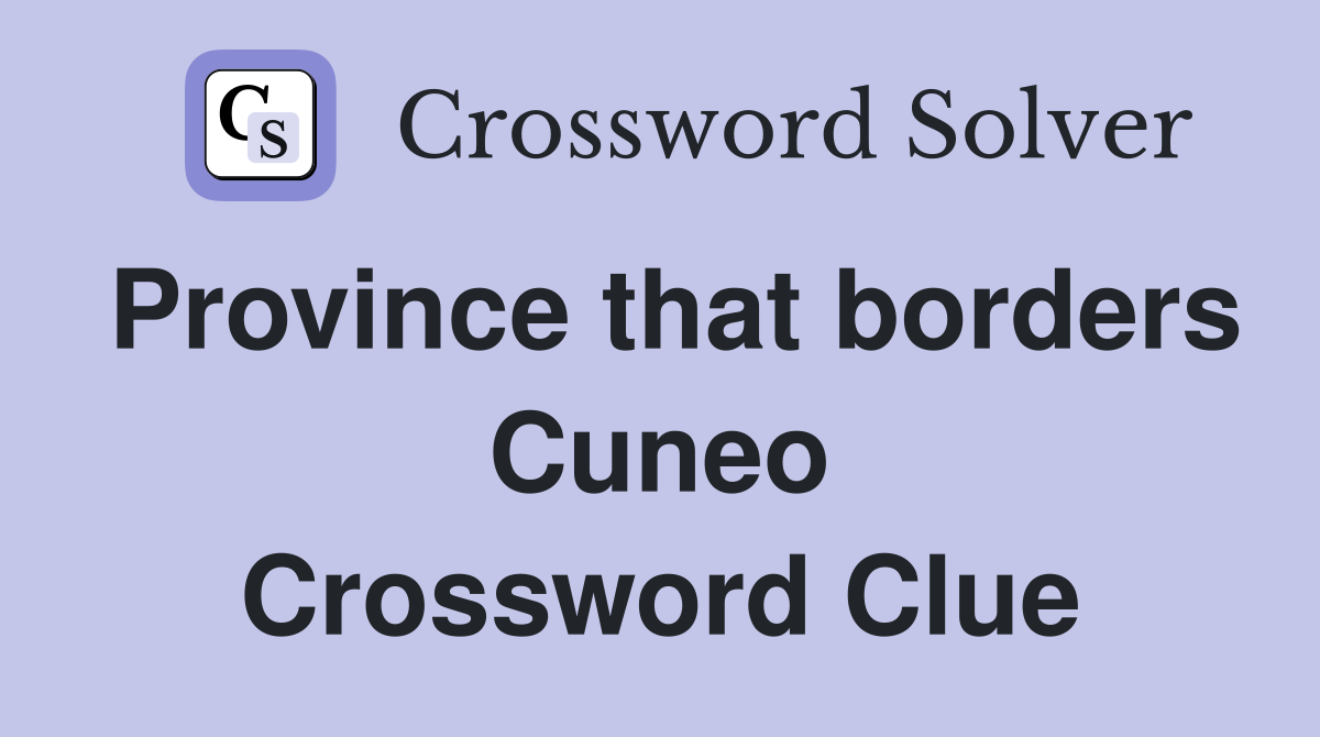 Province that borders Cuneo Crossword Clue
