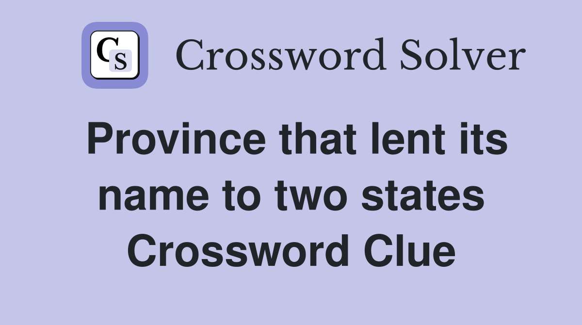 Province that lent its name to two states Crossword Clue
