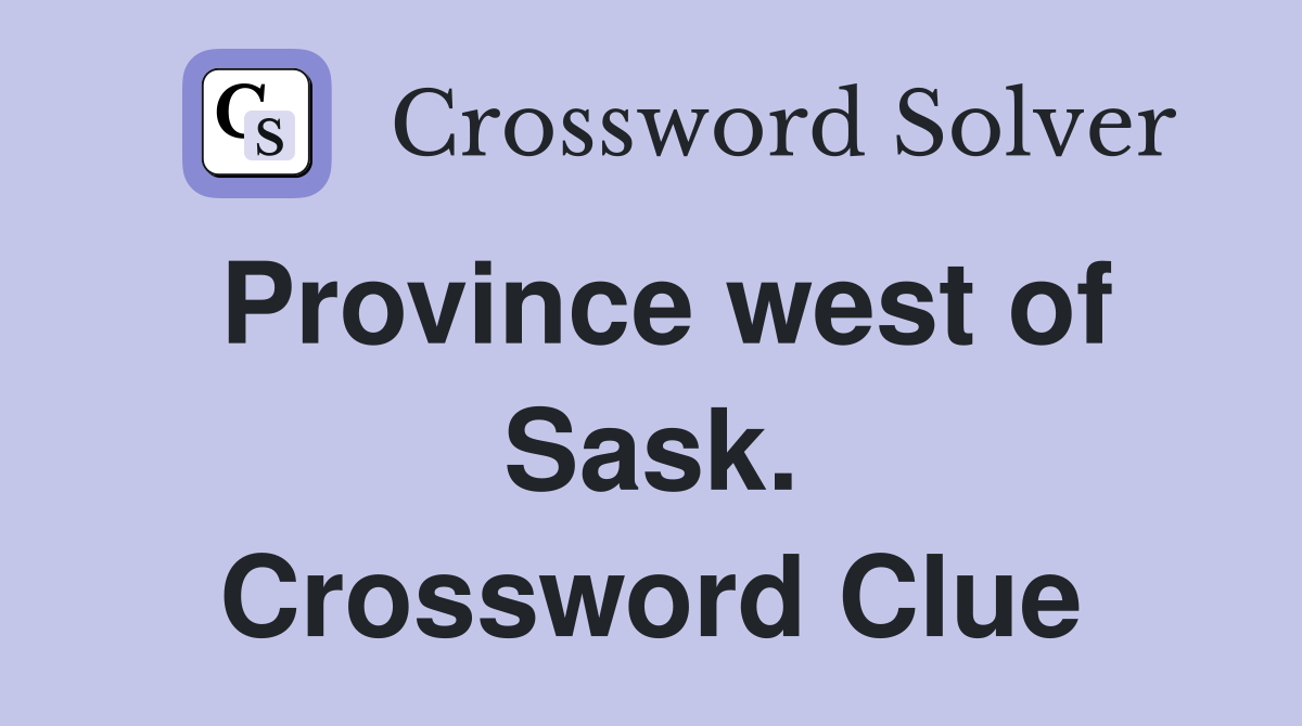 Province west of Sask. Crossword Clue