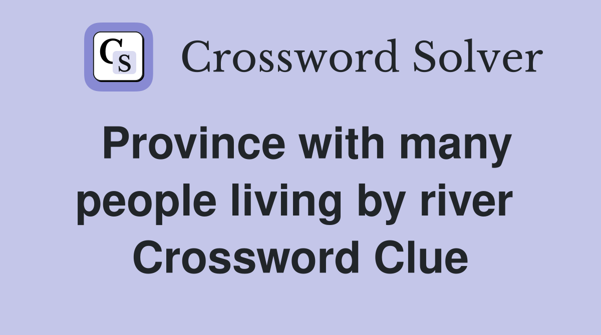 Province with many people living by river  Crossword Clue