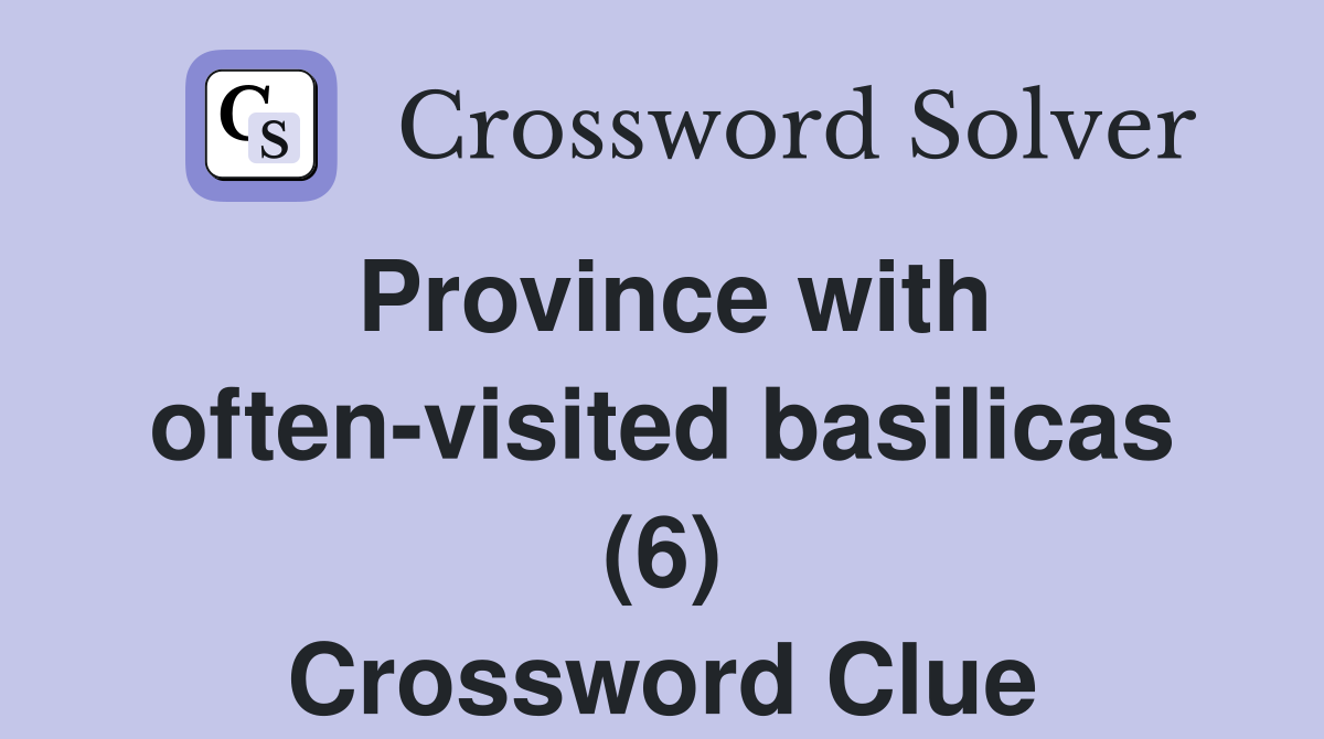 Province with often-visited basilicas (6) Crossword Clue