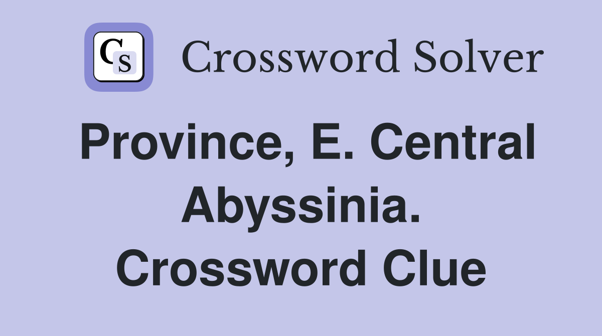 Province, E. Central Abyssinia. Crossword Clue