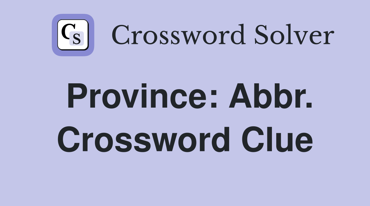Province: Abbr. Crossword Clue