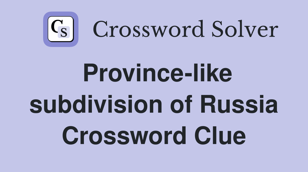 Province-like subdivision of Russia Crossword Clue