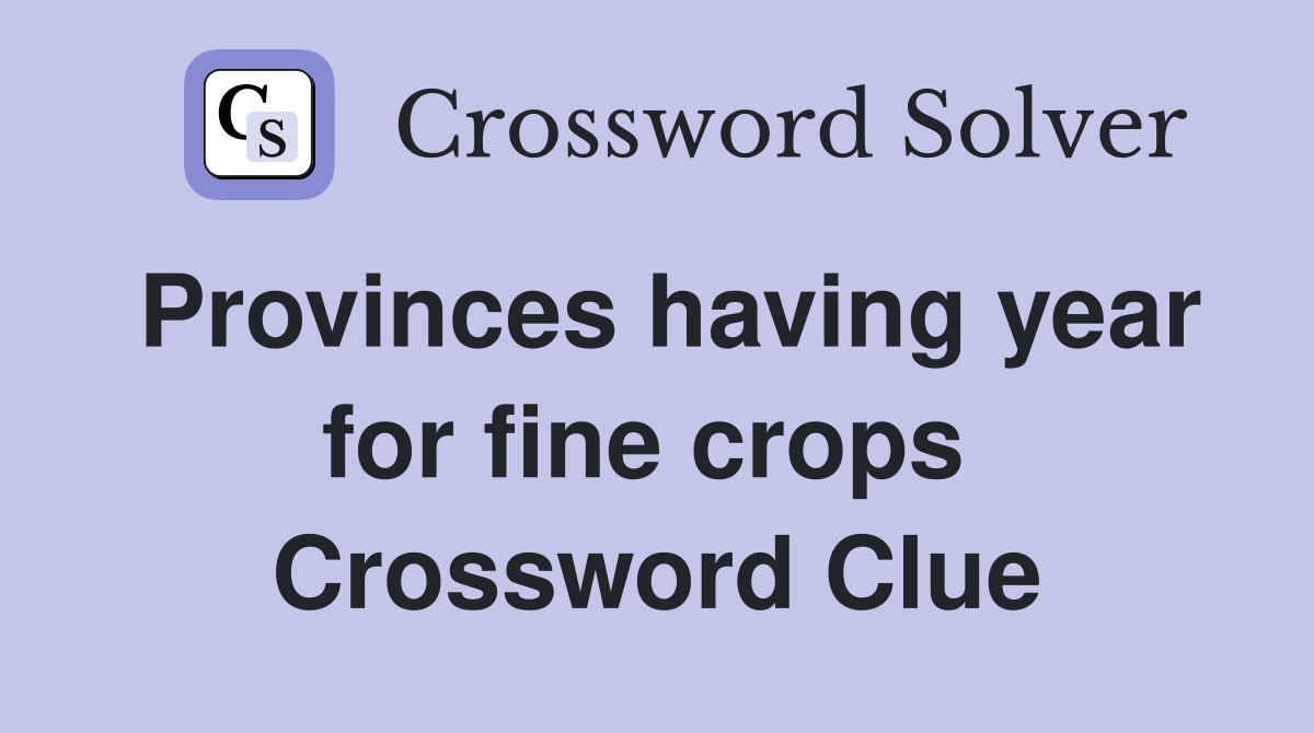 Provinces having year for fine crops  Crossword Clue