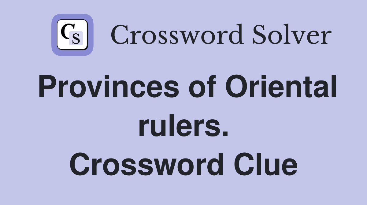 Provinces of Oriental rulers. Crossword Clue