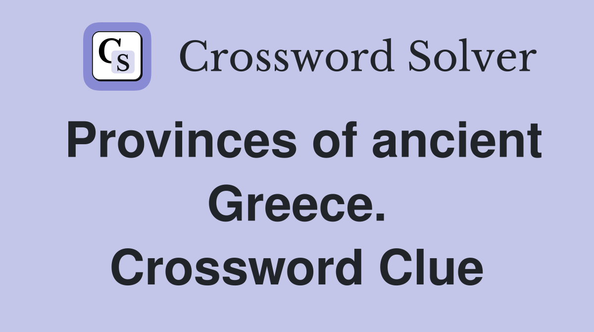 Provinces of ancient Greece. Crossword Clue