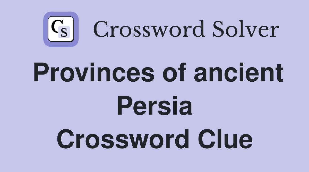 Provinces of ancient Persia Crossword Clue