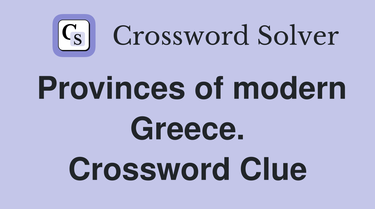 Provinces of modern Greece. Crossword Clue