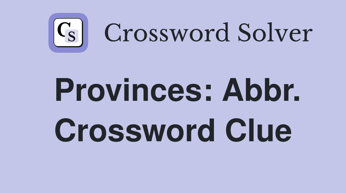 Provinces: Abbr. Crossword Clue