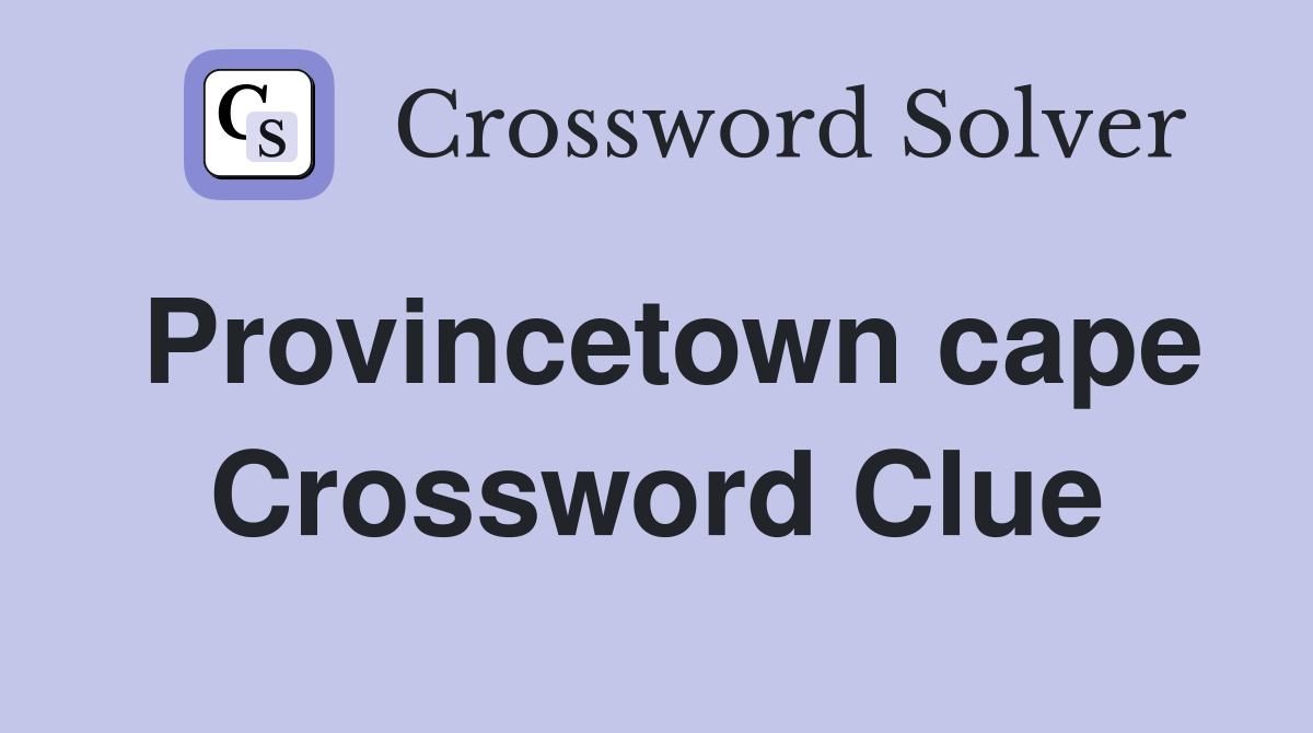Provincetown cape Crossword Clue