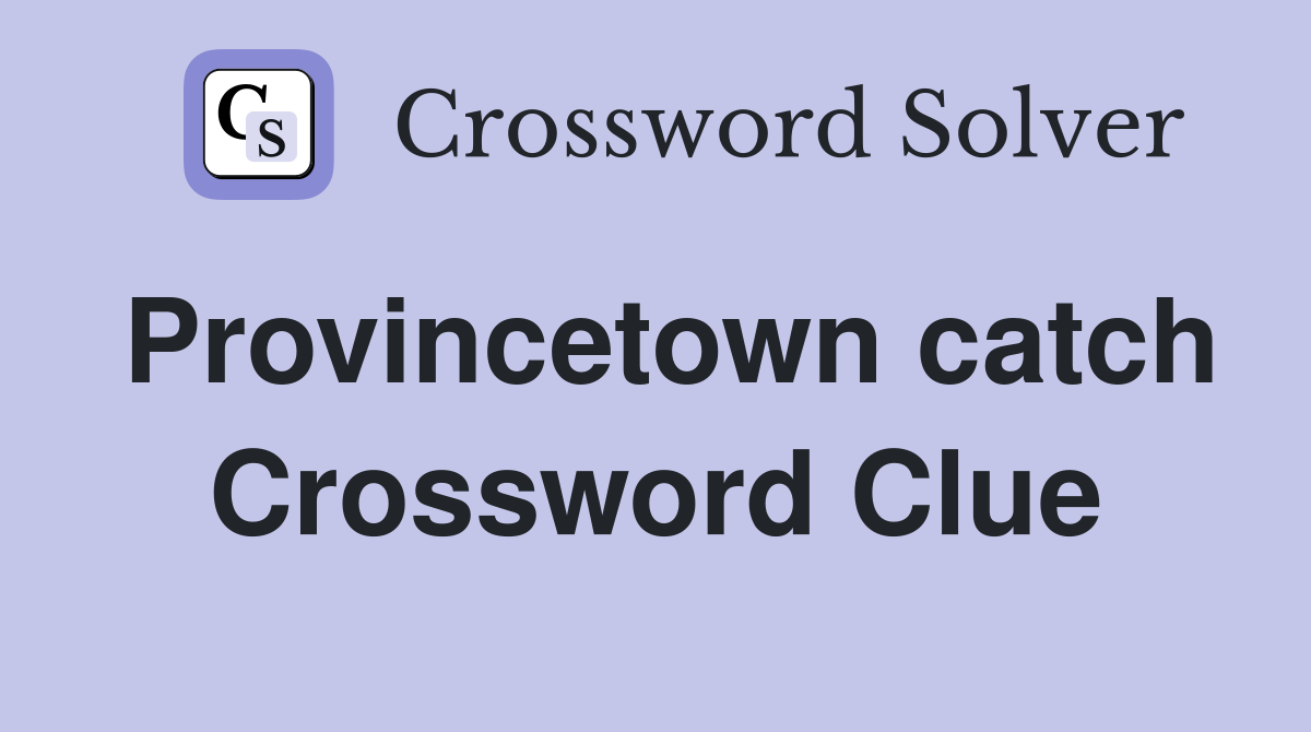 Provincetown catch Crossword Clue