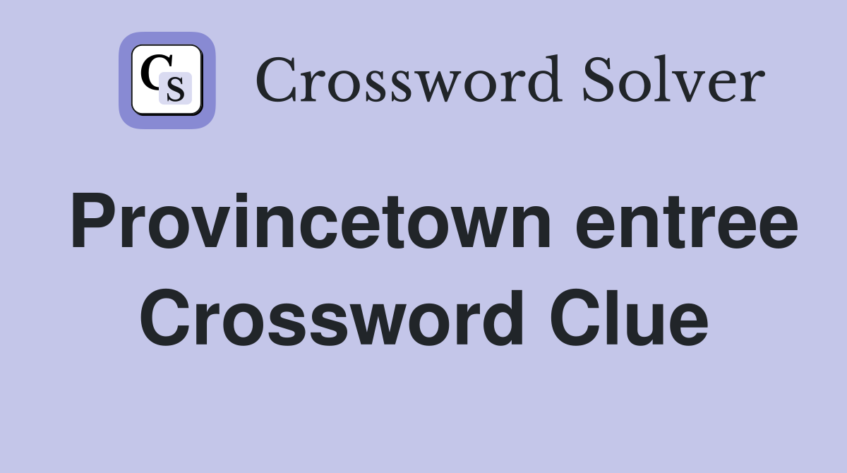 Provincetown entree Crossword Clue