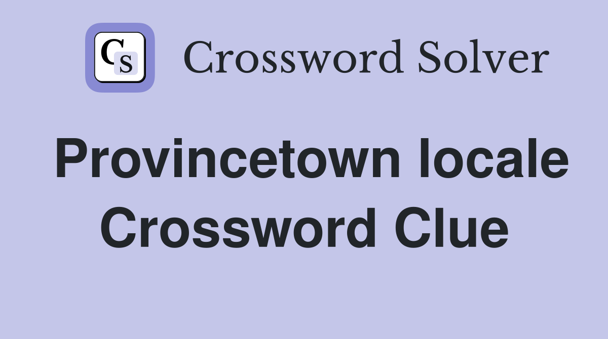 Provincetown locale Crossword Clue