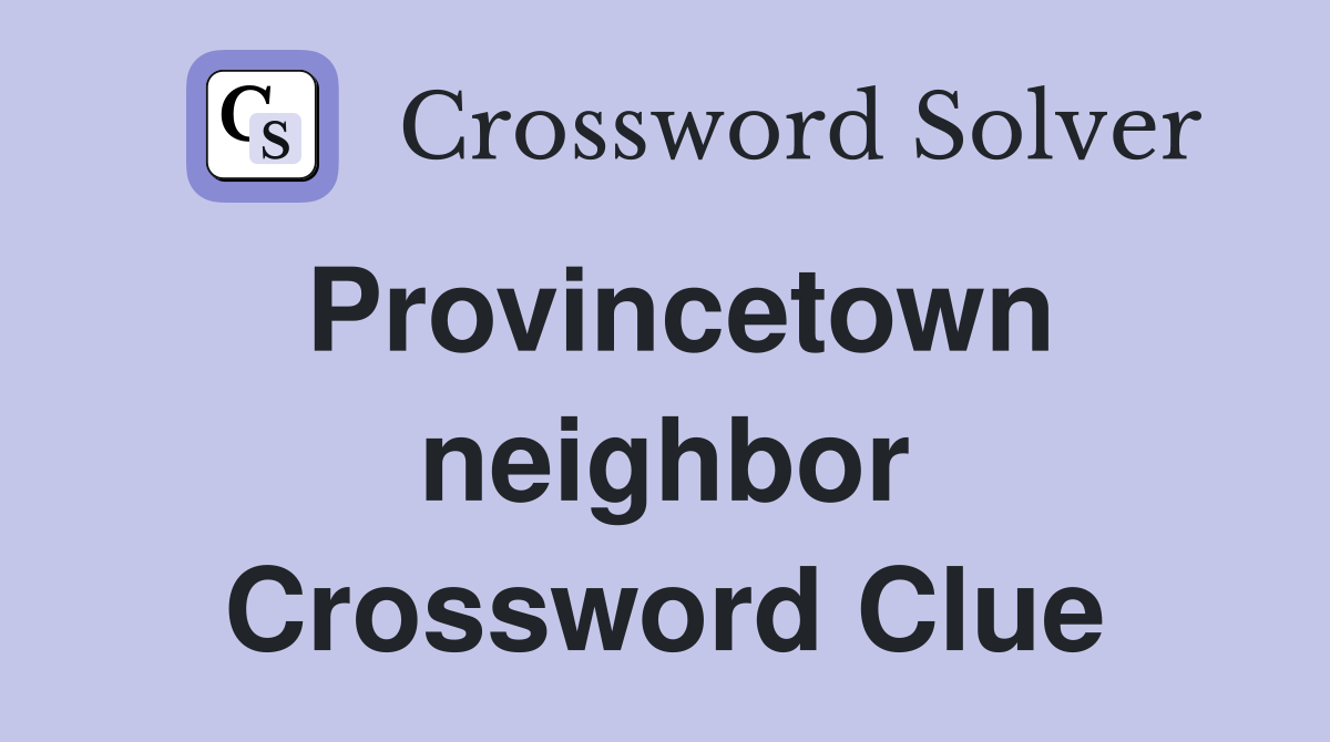Provincetown neighbor Crossword Clue