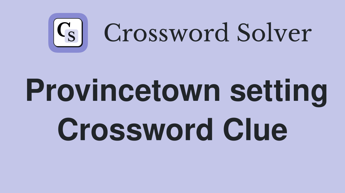 Provincetown setting Crossword Clue