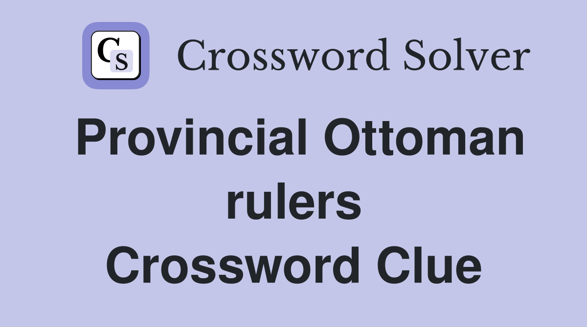 Provincial Ottoman rulers Crossword Clue