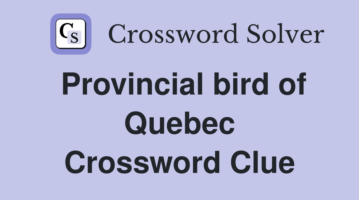 Provincial bird of Quebec Crossword Clue