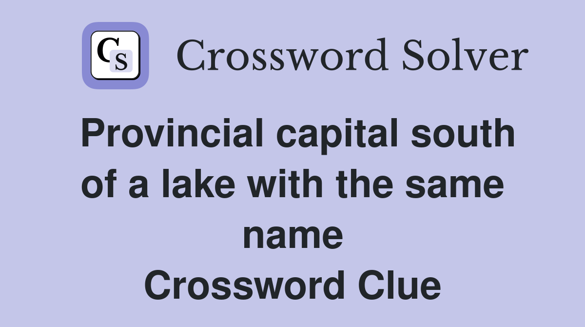 Provincial capital south of a lake with the same name Crossword Clue