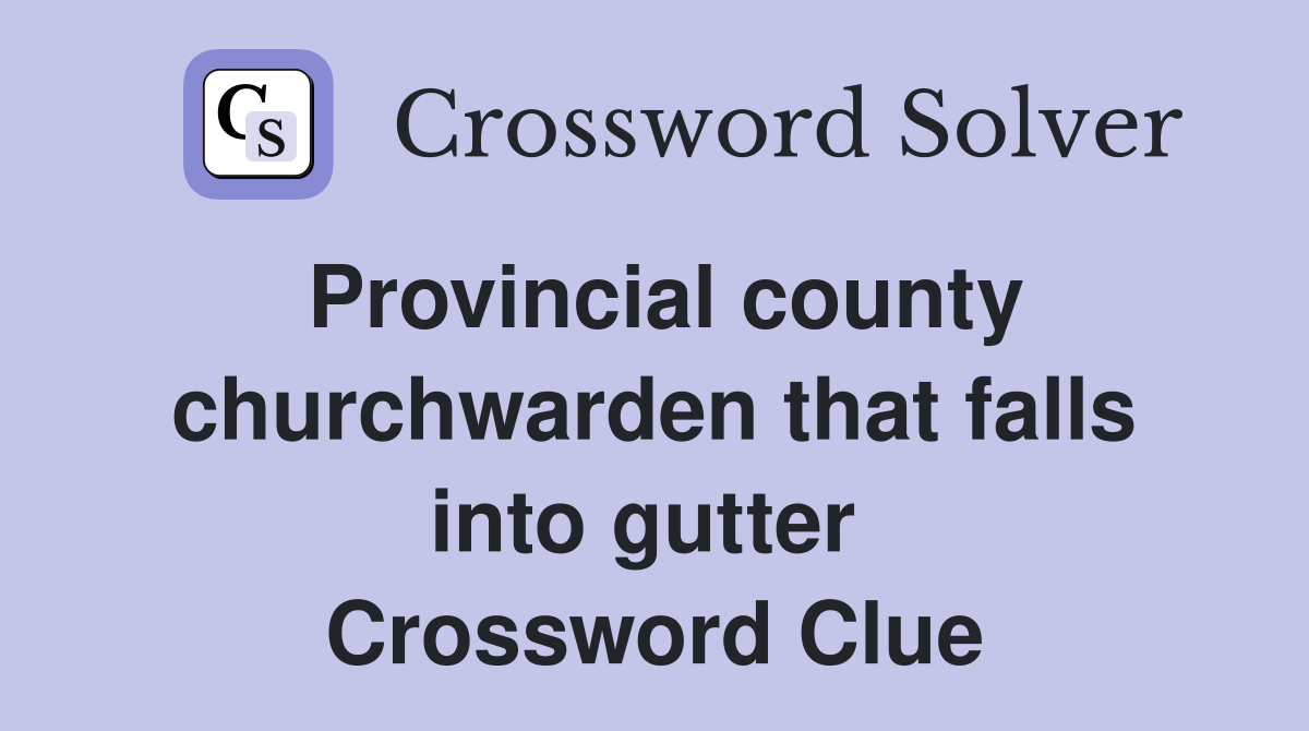 Provincial county churchwarden that falls into gutter  Crossword Clue