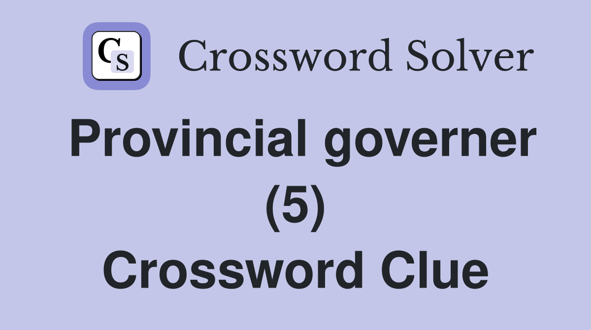 Provincial governer (5) Crossword Clue
