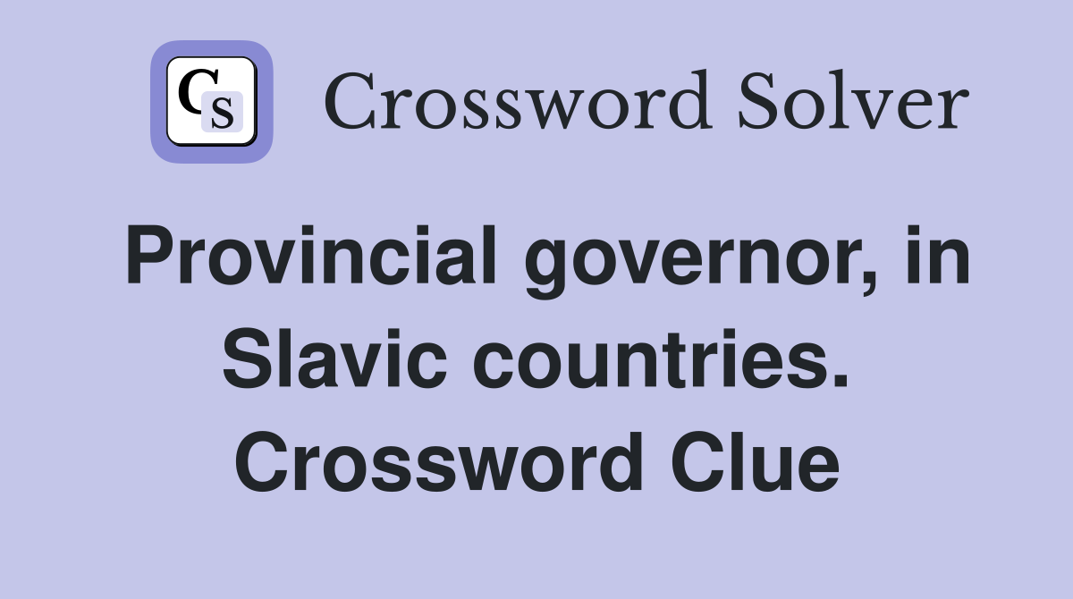 Provincial governor, in Slavic countries. Crossword Clue