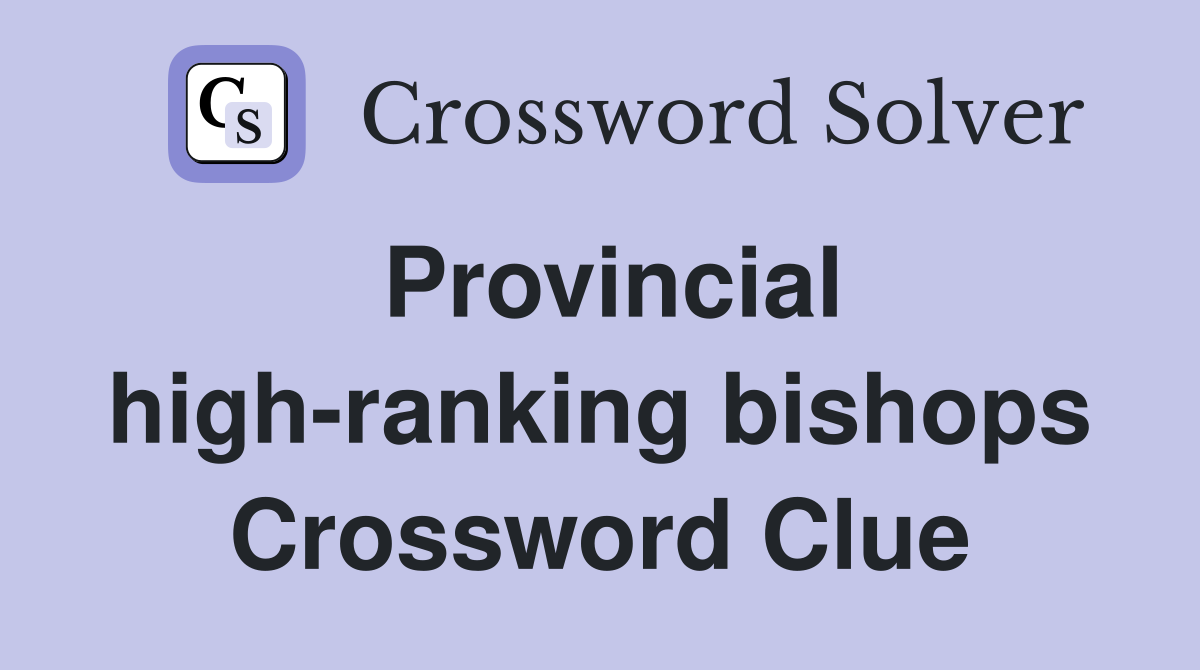 Provincial high-ranking bishops Crossword Clue