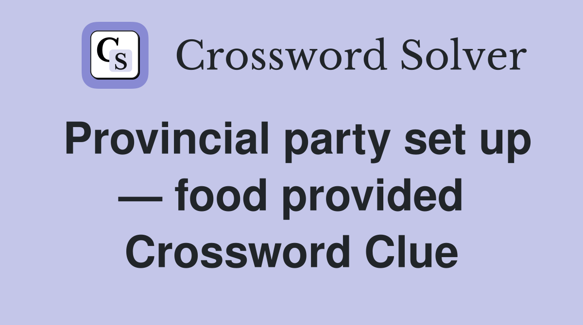 Provincial party set up — food provided Crossword Clue