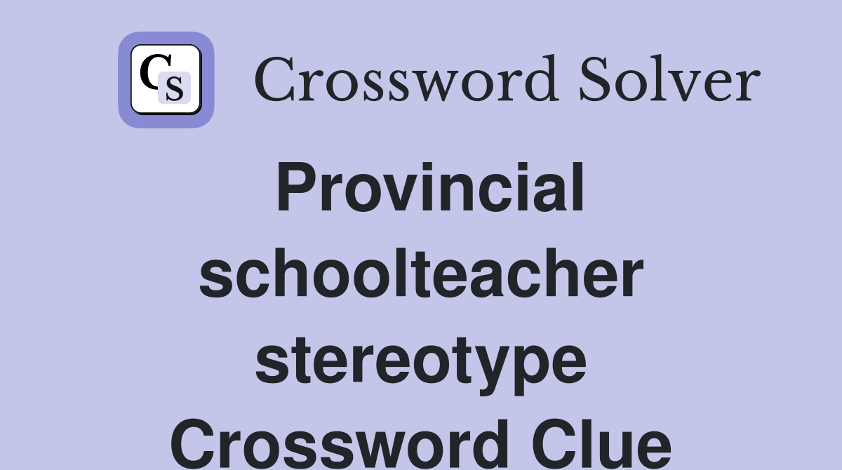 Provincial schoolteacher stereotype Crossword Clue