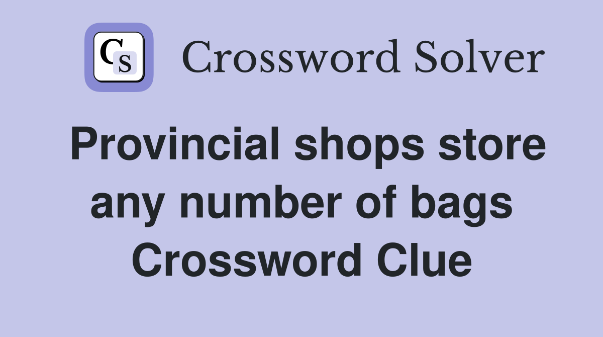 Provincial shops store any number of bags Crossword Clue
