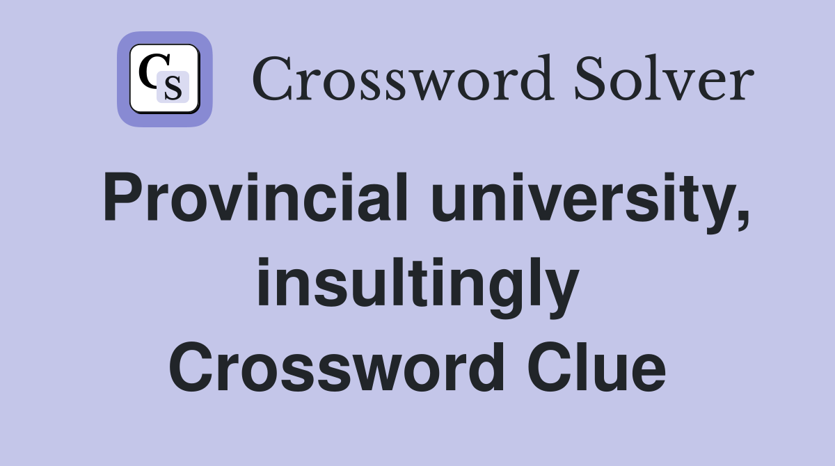 Provincial university, insultingly Crossword Clue