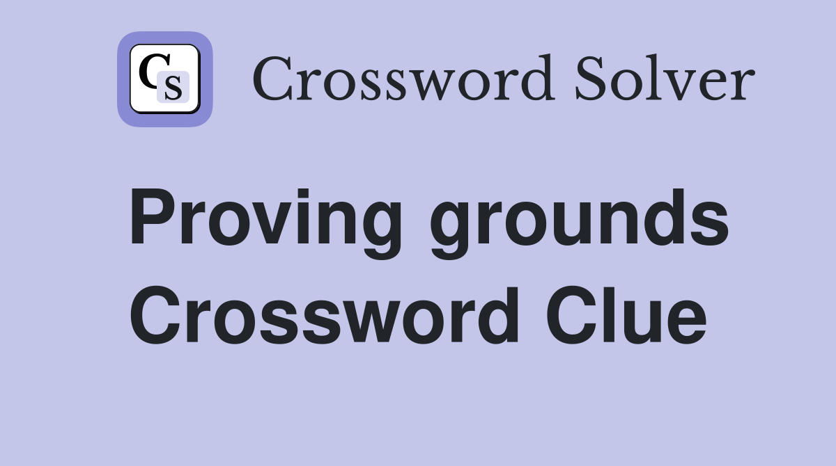 Proving grounds Crossword Clue