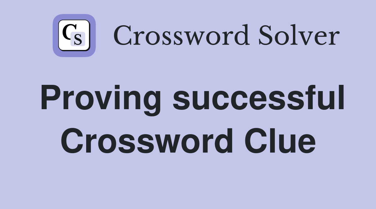 Proving successful Crossword Clue