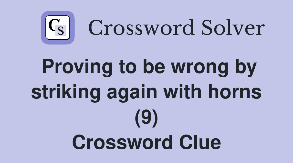Proving to be wrong by striking again with horns (9) Crossword Clue