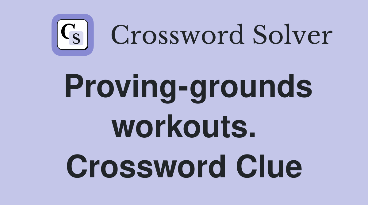 Proving-grounds workouts. Crossword Clue