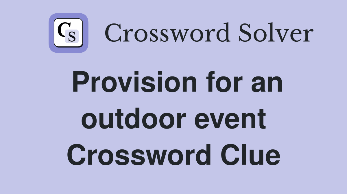 Provision for an outdoor event Crossword Clue
