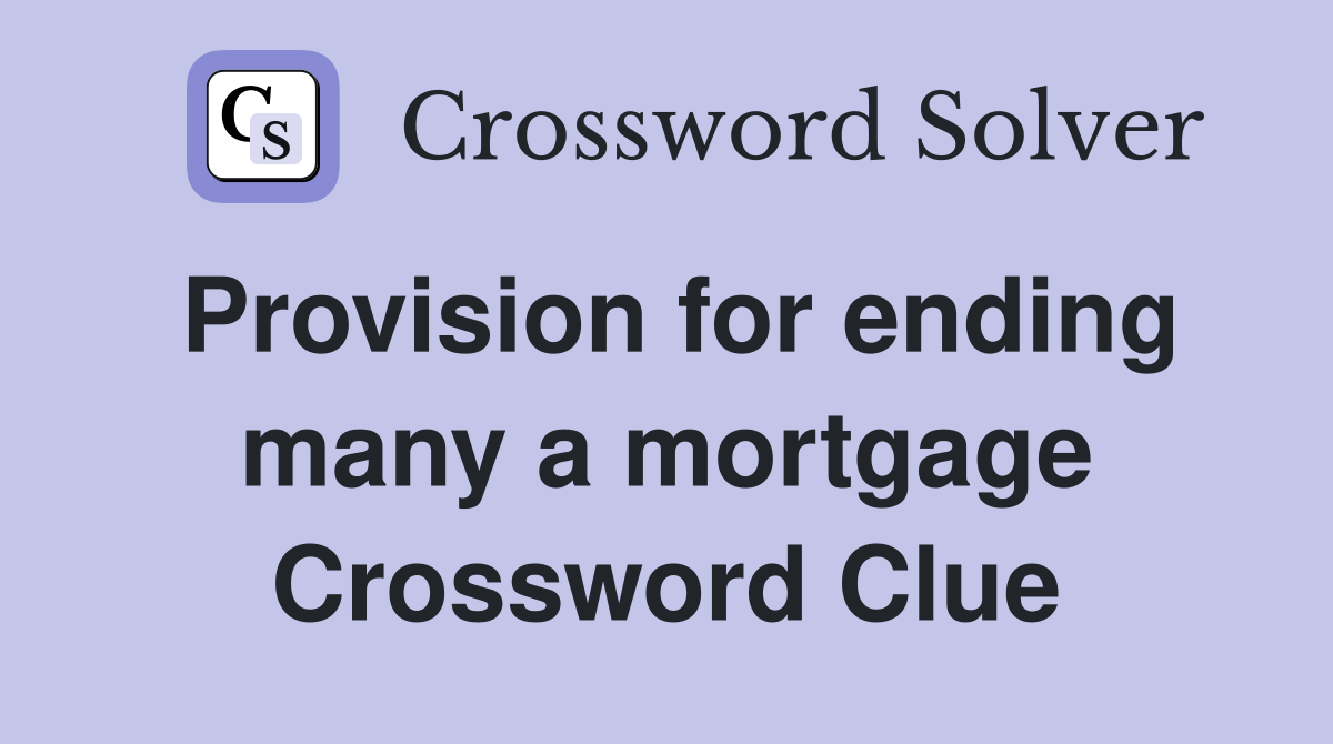 Provision for ending many a mortgage Crossword Clue