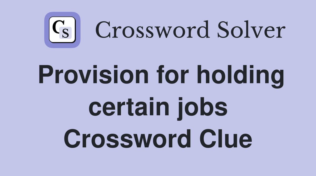 Provision for holding certain jobs Crossword Clue