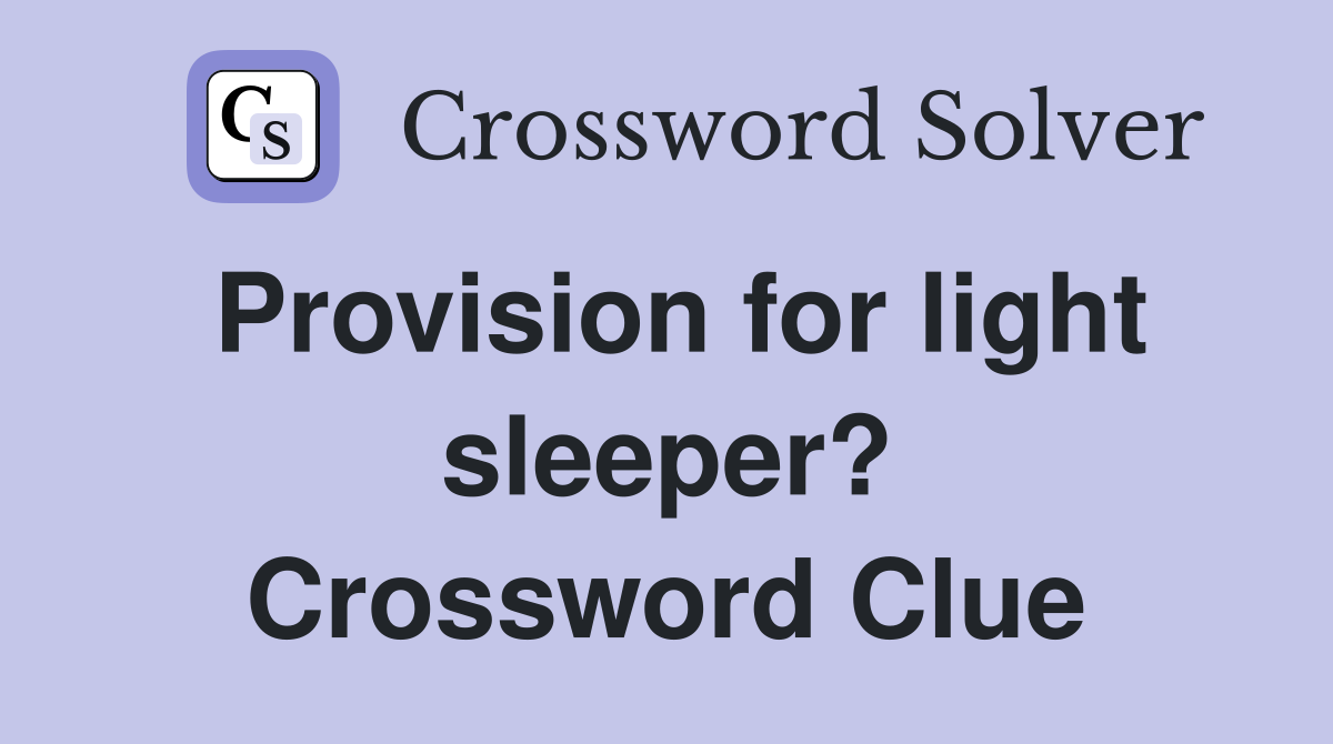 Provision for light sleeper? Crossword Clue