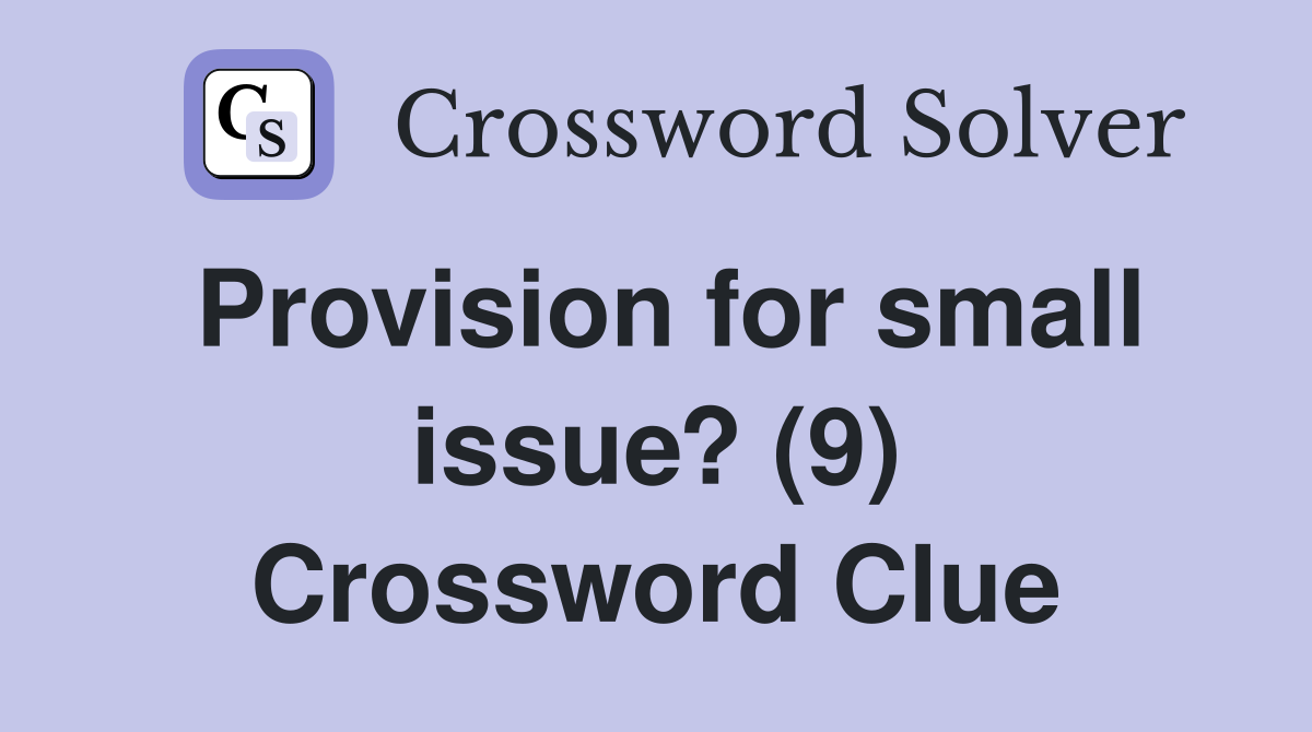 Provision for small issue? (9) Crossword Clue