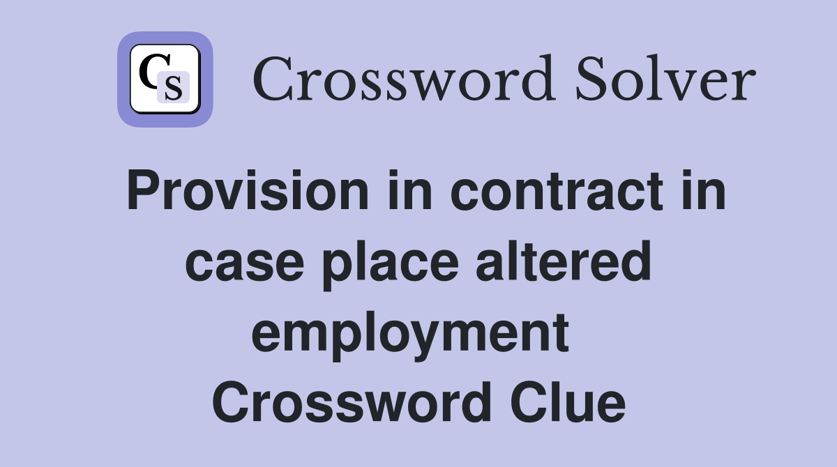 Provision in contract in case place altered employment  Crossword Clue