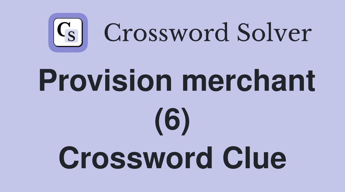 Provision merchant (6) Crossword Clue