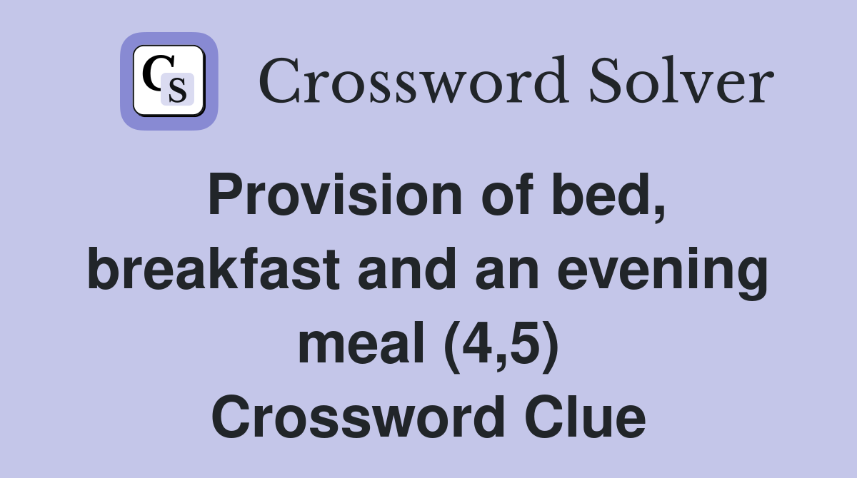 Provision of bed, breakfast and an evening meal (4,5) Crossword Clue