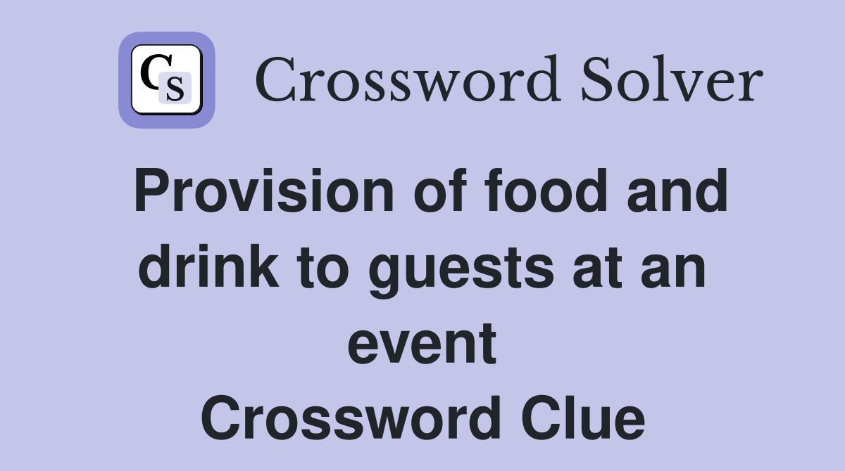 Provision of food and drink to guests at an event Crossword Clue