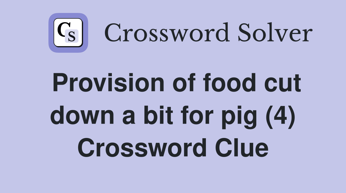 Provision of food cut down a bit for pig (4) Crossword Clue