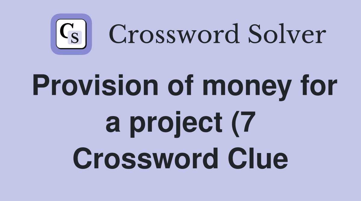 Provision of money for a project (7) Crossword Clue Answers Provision of money for a project (7) Crossword Clue Answers